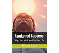 Awakened Success: Align Your Mind, Manifest Your Life