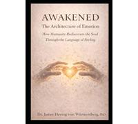 AWAKENED The Alchemy of Transmutation: How Humanity Rediscovers the Soul Through the Language of Feeling