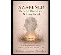 Awakened: The Voice That Would Not Stay Buried: A Mystery of Identity, Silence, and the Truth Waiting Beneath Us All