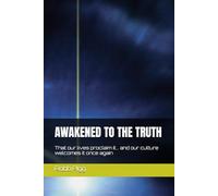 AWAKENED TO THE TRUTH: That our lives proclaim it... and our culture welcomes it once again