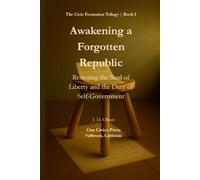 Awakening a Forgotten Republic: Restoring the Soul of Liberty and the Duty of Self-Government (The Civic Formation Trilogy)