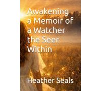 Awakening a Memoir of a Watcher the Seer Within