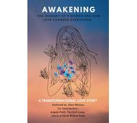 Awakening-A Transformational Love Story: The Journey of 5 Women and How Love Changed Everything