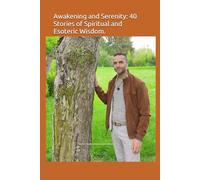 Awakening and Serenity: 40 Stories of Spiritual and Esoteric Wisdom.: Bonus: 7 Stories to Help Anxious Children.