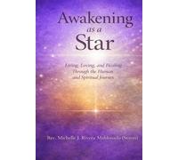 AWAKENING AS A STAR: Living, Loving, and Healing Through the Human and Spiritual Journey
