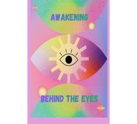 AWAKENING BEHIND THE EYES: The Hidden Architecture Behind Every Manifestation