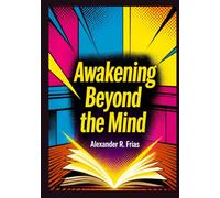 AWAKENING BEYOND THE MIND: How to Stop Overthinking, Heal Limiting Beliefs, and Build a Calm, Focused Mind
