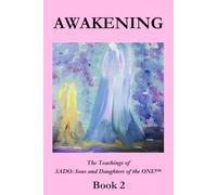 Awakening ~ Book 2: The Teachings of SADO: Sons and Daughters of the ONE™