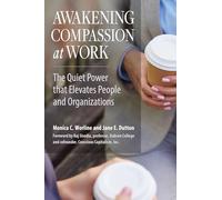 Awakening Compassion at Work: The Quiet Power That Elevates People and Organizations (AGENCY/DISTRIBUTED)