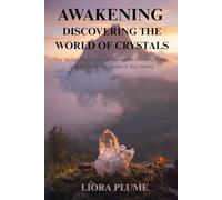 Awakening - Discovering the World of Crystals: A Beginner’s Guide to Understanding, Choosing, and Connecting with Crystals for Balance and Inner Calm