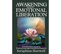 AWAKENING EMOTIONAL THROUGH LIBERATION: A Transformative Journey to Emotional Sovereignty and Spiritual Expansion (✨ 2.Alchemy of the Soul: Transforming Energy, Mind, and Spirit ✨)