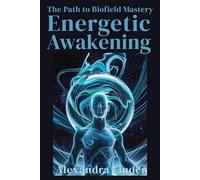AWAKENING ENERGETIC: The Path to Biofield Mastery (Energy Healing Series: Practical Guides for Modern Healers)
