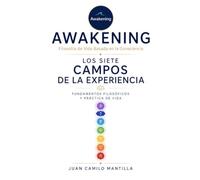 Awakening: Filosofía de Vida Basada en la Consciencia: Los Siete Campos de la Experiencia