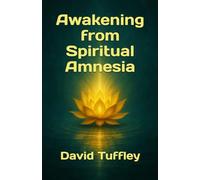 Awakening from Spiritual Amnesia (The Dharma Chronicles: Walking the Buddhist Path)