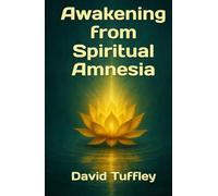 Awakening from Spiritual Amnesia (The Dharma Chronicles: Walking the Buddhist Path)