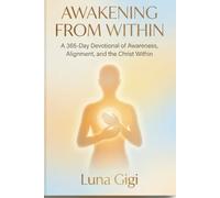 AWAKENING FROM WITHIN: A 365-Day Devotional of Awareness, Alignment, and the Christ Within