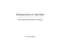 Awakening in the End: A Caregivers Guide to Dying