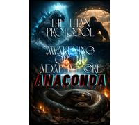Awakening of the Adaptive Core: ANACONDA The Titan Protocol: 3 (The Titan Protocol (By Tajirul Sk))