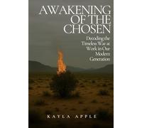 AWAKENING OF THE CHOSEN: Decoding the Timeless War at Work in Our Modern Generation