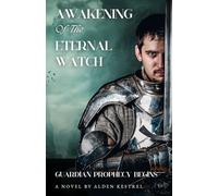 Awakening of the Eternal Watch (The Awakened Realm, 1): Guardian Prophecy Begins