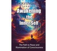 Awakening of the Inner Self: The Path to Peace and the Illumination of Consciousness (AWAKENING OF CONSCIOUSNESS)