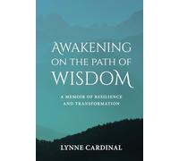 Awakening on the Path of Wisdom: A Memoir of Resilience and Transformation