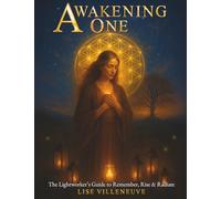 Awakening One: The Lightworker's Guide to Remember, Rise & Radiate