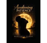 Awakening Patience: Learning to Trust Yourself, Set Boundaries, and Start Over (Becoming Patience Series)