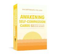 Awakening Self-Compassion Cards: 52 Practices for Self-Care, Healing, and Growth