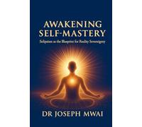 AWAKENING SELF-MASTERY: Solipsism as the Blueprint for Reality Sovereignty