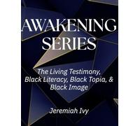 Awakening Series: The Living Testimony, Black Literacy, Black Topia, & Black Image