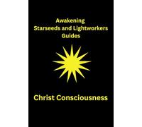 Awakening Starseeds & Lightworkers: Christ Consciousness
