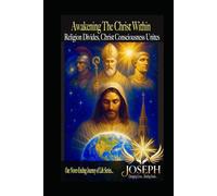 Awakening the Christ Within: Religion Divides, Christ Consciousness Unites
