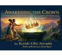 AWAKENING THE CROWN: Designing Your Body from the Cells Up for Power, Clarity, and Youthful Aging