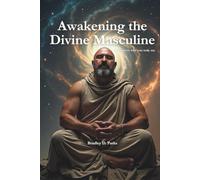Awakening the Divine Masculine: A Journey into Sacred Strength and Inner Authority
