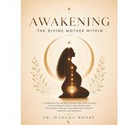 Awakening The Divine Mother Within: A Workbook of Sacred Wisdom, Wellness Rituals, Psychotherapy Tools, and Reflections for Women Seeking Their Greatest Version Through Motherhood