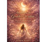 Awakening the Goddess Within: A Journey of Intuition, Healing, and Remembering Your Power
