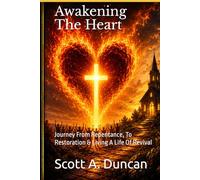 Awakening The Heart: Journey From Repentance, To Restoration & Living A Life Of Revival