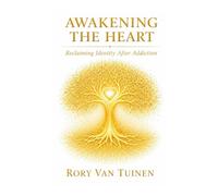 Awakening The Heart: Reclaiming Identity After Addiction