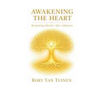 Awakening The Heart: Reclaiming Identity After Addiction