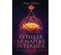 Awakening the Inner Master / Éveiller le Maître Intérieur: Rosicrucian Secrets to Wisdom and Inner Alchemy / Secrets Rosicruciens pour la Sagesse et l'Alchimie Intérieure