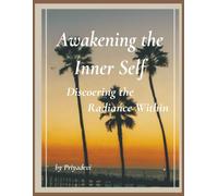 Awakening the Inner Self: Discovering Creative Intelligence and the Radiance Within: 10 (priyabooks)