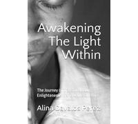 Awakening The Light Within: The Journey of Transformation, Elightenment, and Universal Peace