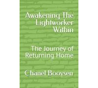 Awakening The Lightworker Within: The Journey of Returning Home