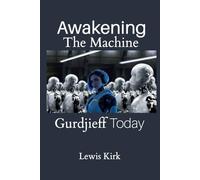 Awakening The Machine: Gurdjieff Today