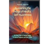 Awakening the Magic of Mindful Self-Awareness: An Easy Path to Mental Clarity, Emotional Balance, and Inner Peace