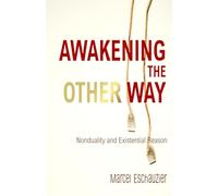 Awakening the Other Way: Nonduality and Existential Reason (Zentient)