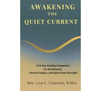 Awakening the Quiet Current: A 28-Day Healing Companion for Breathwork, Chronic Fatigue, and Quiet Inner Strength (The Quiet Current Series)