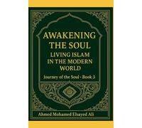 Awakening the Soul: Living Islam: Living Islam in the Modern World