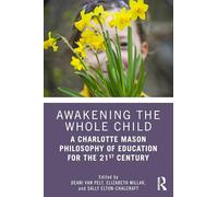Awakening the Whole Child: A Charlotte Mason Philosophy of Education for the 21st Century